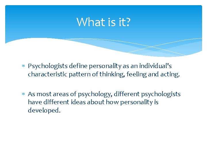 What is it? Psychologists define personality as an individual's characteristic pattern of thinking, feeling