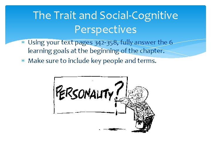 The Trait and Social-Cognitive Perspectives Using your text pages 342 -358, fully answer the