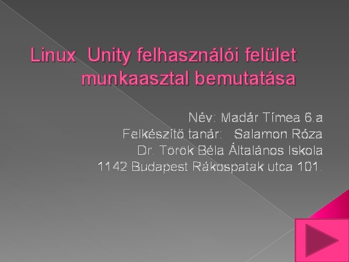 Linux Unity felhasználói felület munkaasztal bemutatása Név: Madár Tímea 6. a Felkészítő tanár: Salamon