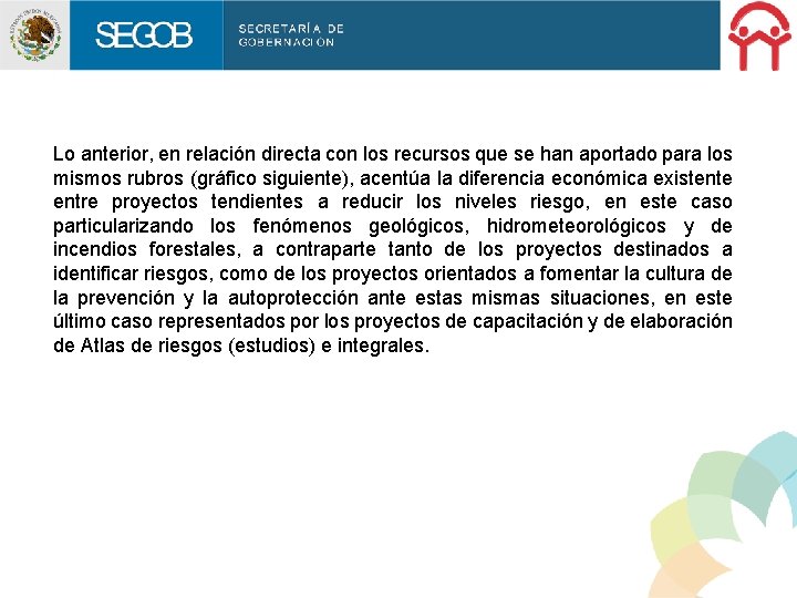 Lo anterior, en relación directa con los recursos que se han aportado para los