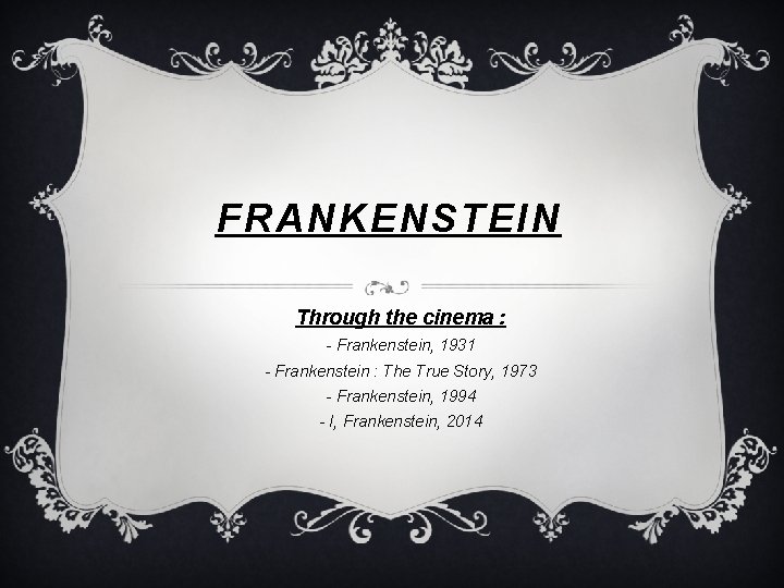 FRANKENSTEIN Through the cinema : - Frankenstein, 1931 - Frankenstein : The True Story,