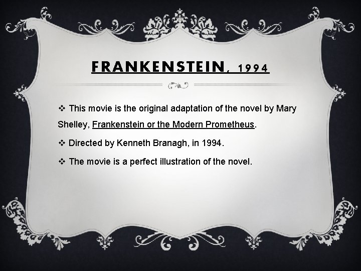 FRANKENSTEIN, 1994 v This movie is the original adaptation of the novel by Mary
