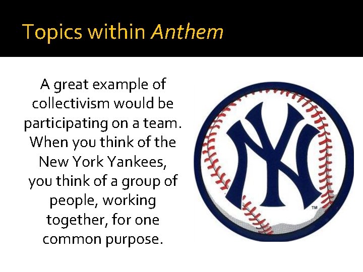 Topics within Anthem A great example of collectivism would be participating on a team.