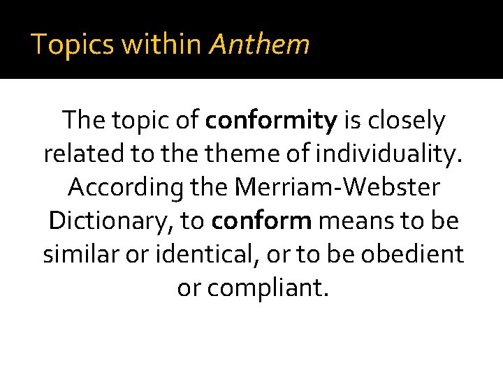 Topics within Anthem The topic of conformity is closely related to theme of individuality.