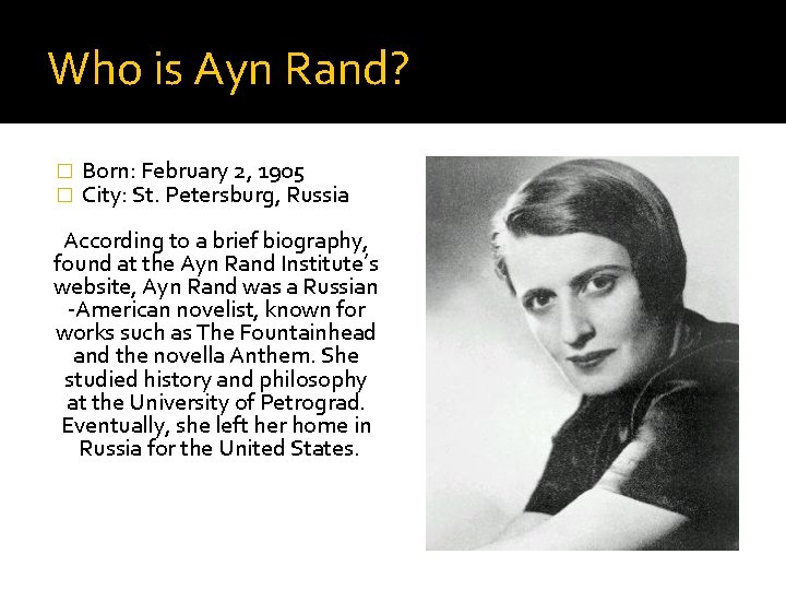 Who is Ayn Rand? � � Born: February 2, 1905 City: St. Petersburg, Russia