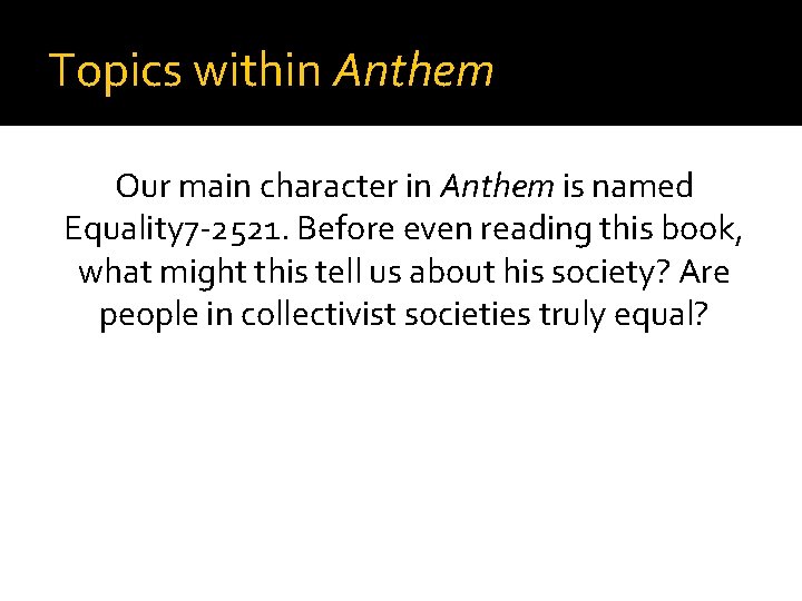 Topics within Anthem Our main character in Anthem is named Equality 7 -2521. Before