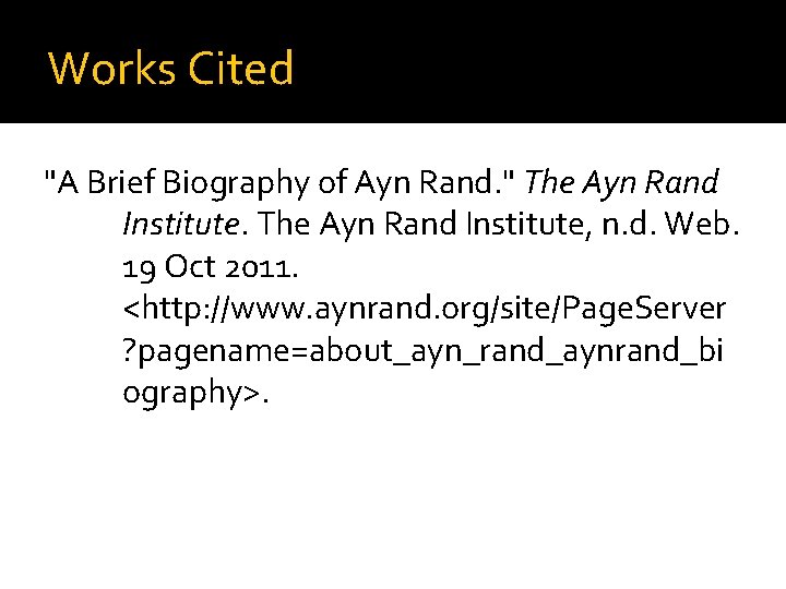 Works Cited "A Brief Biography of Ayn Rand. " The Ayn Rand Institute, n.