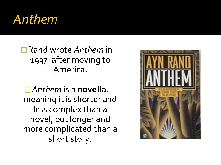 Anthem �Rand wrote Anthem in 1937, after moving to America. �Anthem is a novella,