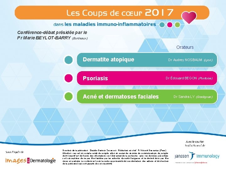 Conférence-débat présidée par le Pr Marie BEYLOT-BARRY (Bordeaux) Orateurs Dermatite atopique Psoriasis Dr Audrey