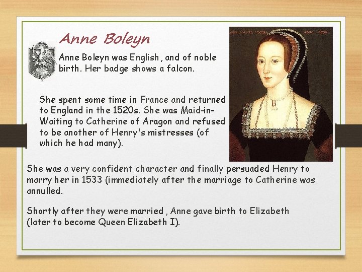 Anne Boleyn was English, and of noble birth. Her badge shows a falcon. She