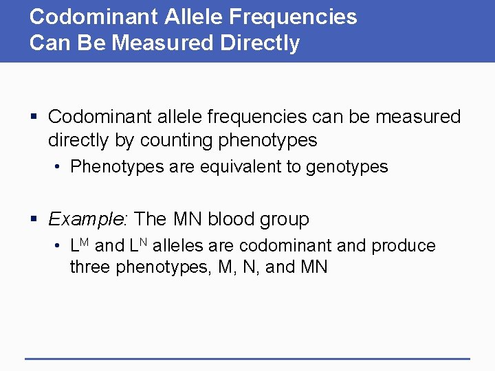 Codominant Allele Frequencies Can Be Measured Directly § Codominant allele frequencies can be measured