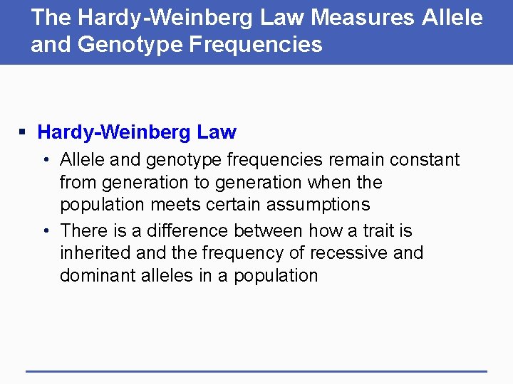 The Hardy-Weinberg Law Measures Allele and Genotype Frequencies § Hardy-Weinberg Law • Allele and