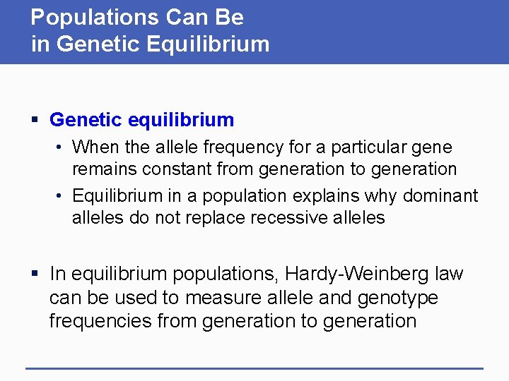 Populations Can Be in Genetic Equilibrium § Genetic equilibrium • When the allele frequency