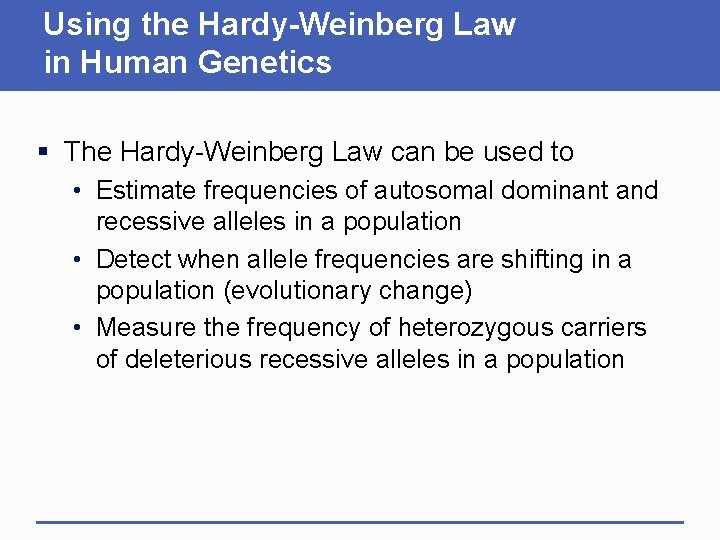 Using the Hardy-Weinberg Law in Human Genetics § The Hardy-Weinberg Law can be used