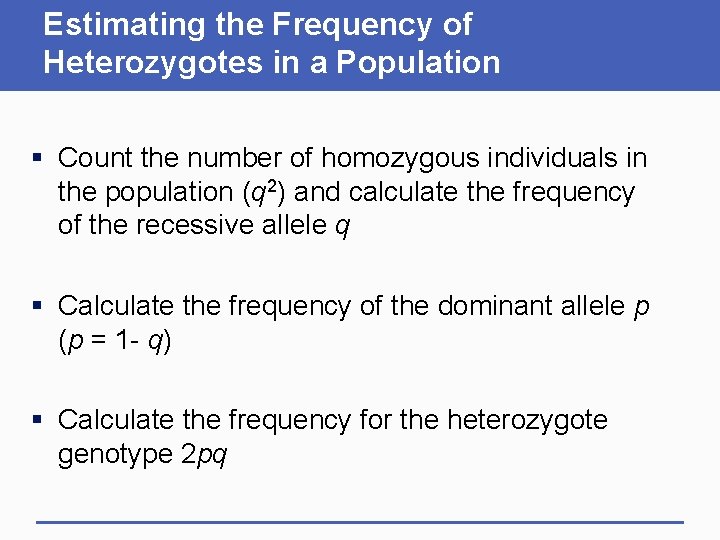 Estimating the Frequency of Heterozygotes in a Population § Count the number of homozygous