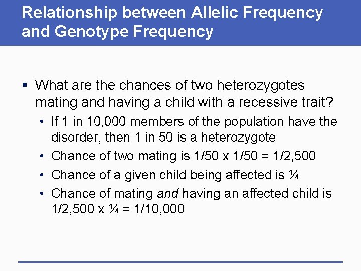 Relationship between Allelic Frequency and Genotype Frequency § What are the chances of two