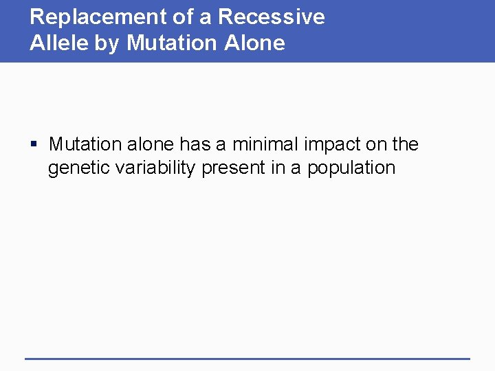 Replacement of a Recessive Allele by Mutation Alone § Mutation alone has a minimal