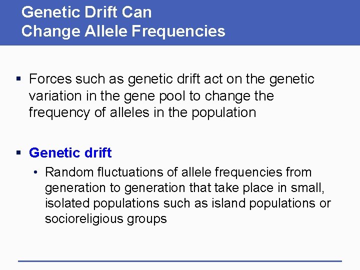 Genetic Drift Can Change Allele Frequencies § Forces such as genetic drift act on
