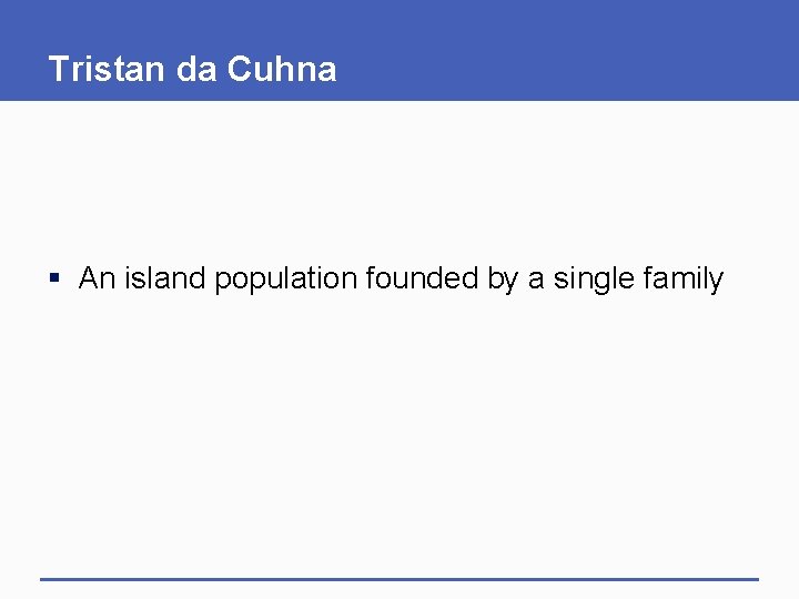 Tristan da Cuhna § An island population founded by a single family 