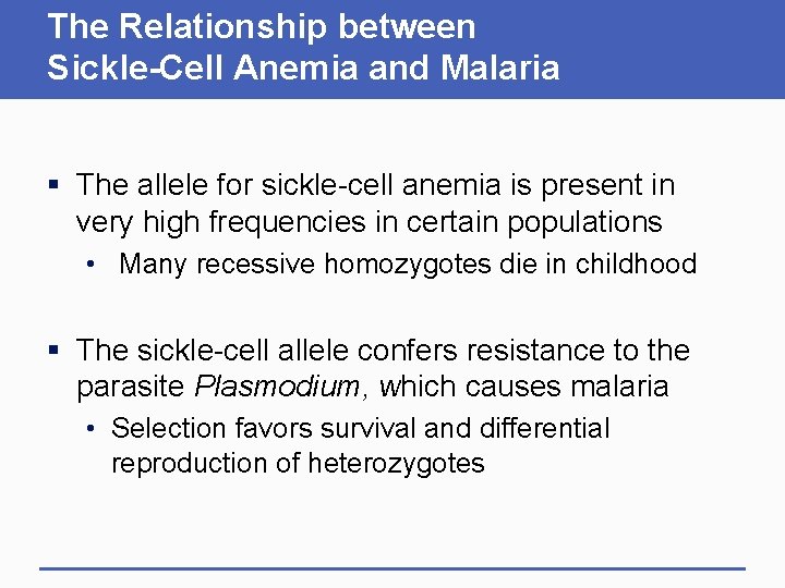 The Relationship between Sickle-Cell Anemia and Malaria § The allele for sickle-cell anemia is