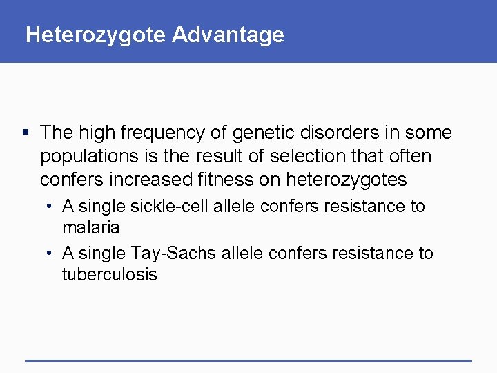 Heterozygote Advantage § The high frequency of genetic disorders in some populations is the