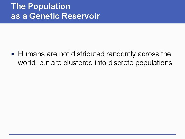 The Population as a Genetic Reservoir § Humans are not distributed randomly across the