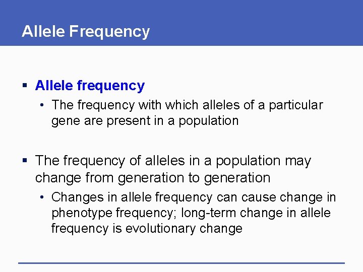 Allele Frequency § Allele frequency • The frequency with which alleles of a particular