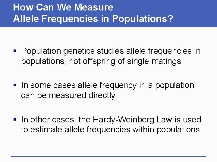 How Can We Measure Allele Frequencies in Populations? § Population genetics studies allele frequencies