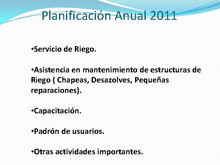 Planificación Anual 2011 • Servicio de Riego. • Asistencia en mantenimiento de estructuras de