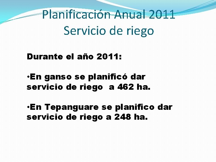 Planificación Anual 2011 Servicio de riego Durante el año 2011: • En ganso se