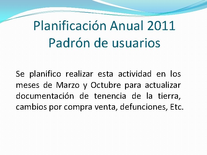 Planificación Anual 2011 Padrón de usuarios Se planifico realizar esta actividad en los meses
