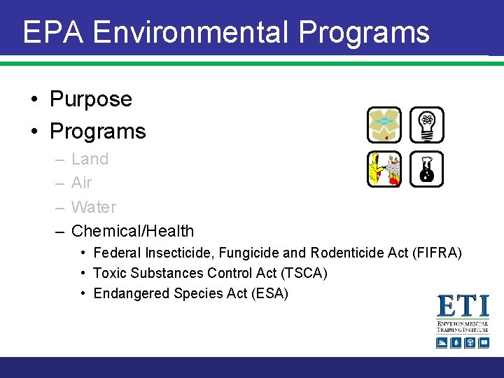EPA Environmental Programs • Purpose • Programs – – Land Air Water Chemical/Health •