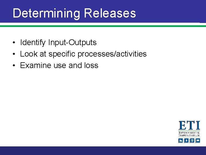 Determining Releases • Identify Input-Outputs • Look at specific processes/activities • Examine use and