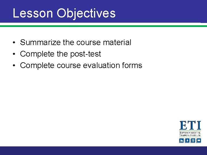 Lesson Objectives • Summarize the course material • Complete the post-test • Complete course