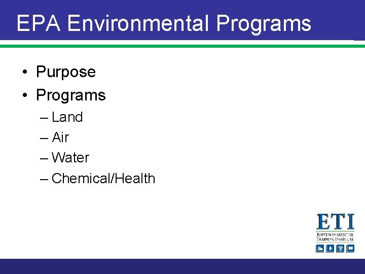 EPA Environmental Programs • Purpose • Programs – Land – Air – Water –