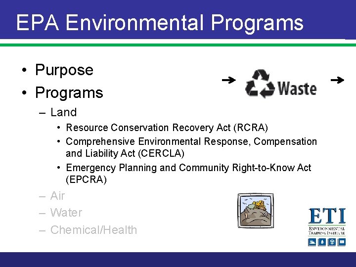 EPA Environmental Programs • Purpose • Programs – Land • Resource Conservation Recovery Act