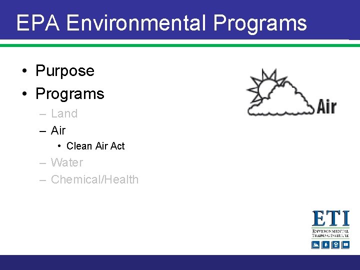 EPA Environmental Programs • Purpose • Programs – Land – Air • Clean Air