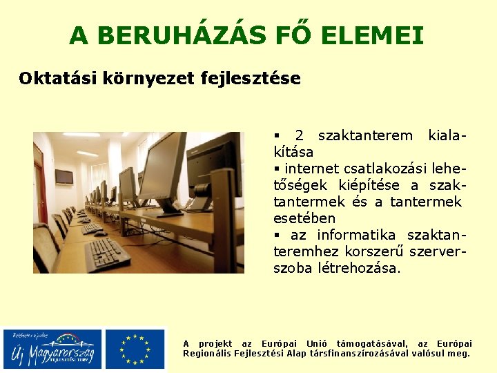 A BERUHÁZÁS FŐ ELEMEI Oktatási környezet fejlesztése § 2 szaktanterem kialakítása § internet csatlakozási