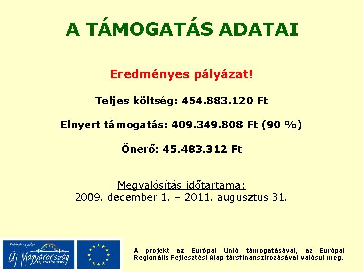 A TÁMOGATÁS ADATAI Eredményes pályázat! Teljes költség: 454. 883. 120 Ft Elnyert támogatás: 409.