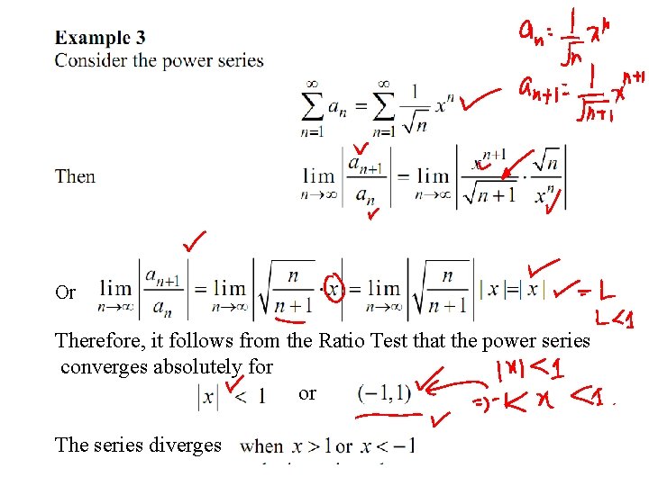 Or Therefore, it follows from the Ratio Test that the power series converges absolutely