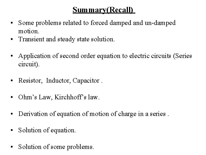 Summary(Recall) • Some problems related to forced damped and un-damped motion. • Transient and