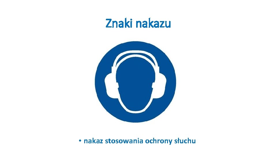 Znaki nakazu • nakaz stosowania ochrony słuchu 