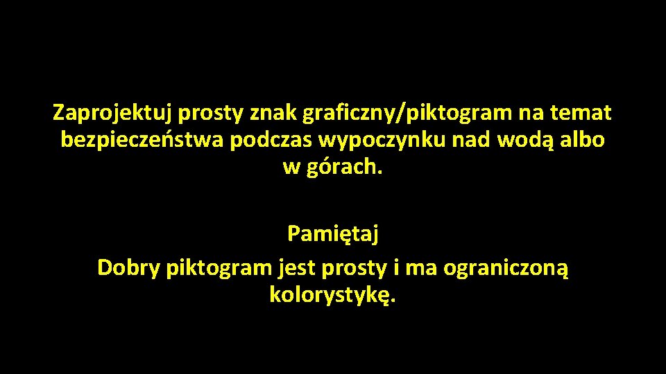 Zaprojektuj prosty znak graficzny/piktogram na temat bezpieczeństwa podczas wypoczynku nad wodą albo w górach.