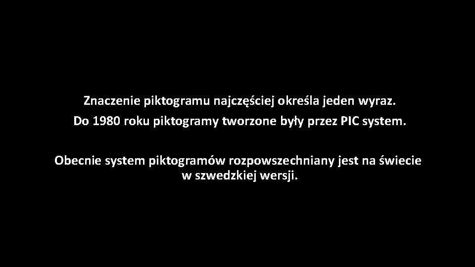 Znaczenie piktogramu najczęściej określa jeden wyraz. Do 1980 roku piktogramy tworzone były przez PIC