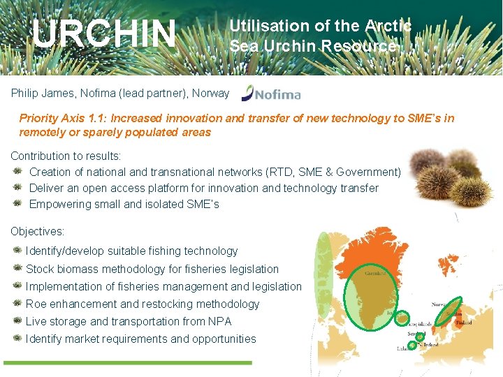 URCHIN Utilisation of the Arctic Sea Urchin Resource Philip James, Nofima (lead partner), Norway