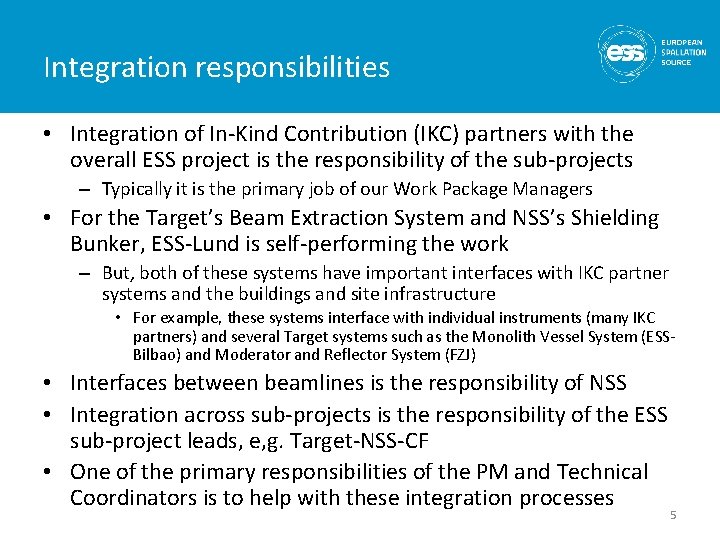 Integration responsibilities • Integration of In-Kind Contribution (IKC) partners with the overall ESS project Integration responsibilities • Integration of In-Kind Contribution (IKC) partners with the overall ESS project