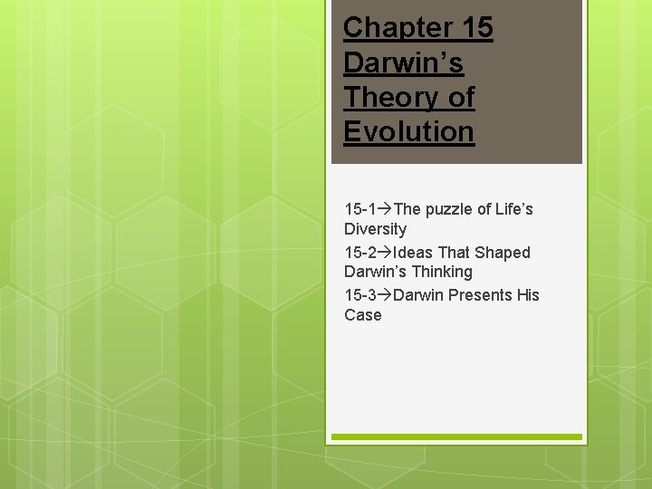 Chapter 15 Darwin’s Theory of Evolution 15 -1 The puzzle of Life’s Diversity 15