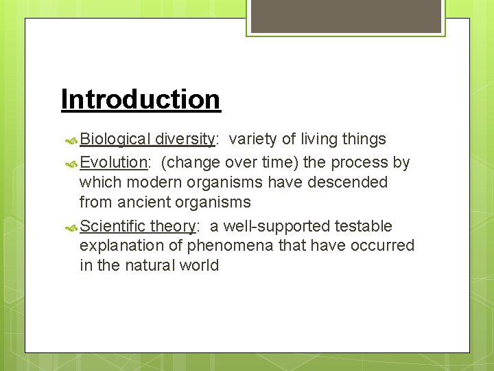 Introduction Biological diversity: variety of living things Evolution: (change over time) the process by