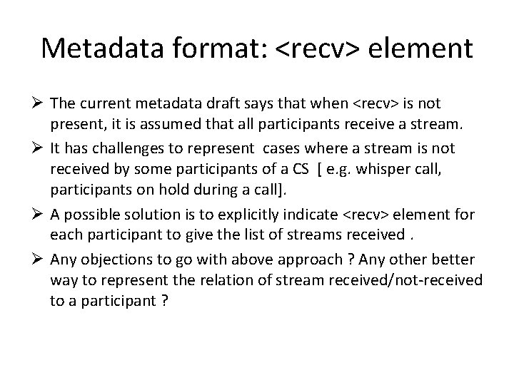 Metadata format: <recv> element Ø The current metadata draft says that when <recv> is