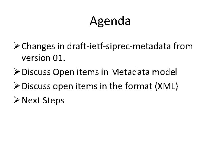Agenda Ø Changes in draft-ietf-siprec-metadata from version 01. Ø Discuss Open items in Metadata